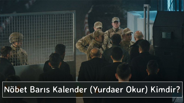 Nöbet Barış Kalender (Yurdaer Okur) Kimdir?
